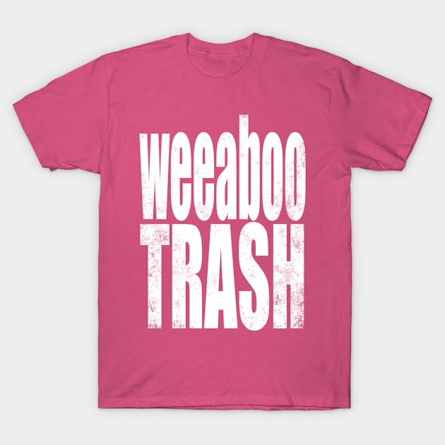 Weeaboo Trash T-Shirt by stateements